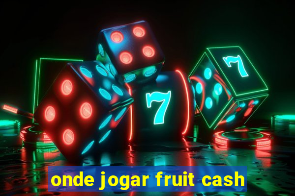 onde jogar fruit cash